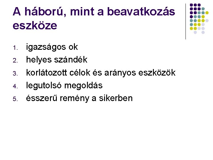 A háború, mint a beavatkozás eszköze 1. 2. 3. 4. 5. igazságos ok helyes