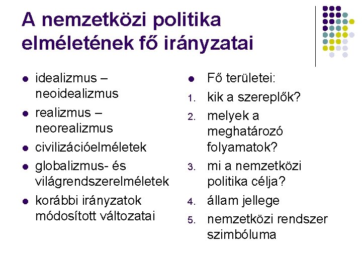 A nemzetközi politika elméletének fő irányzatai l l l idealizmus – neoidealizmus realizmus –