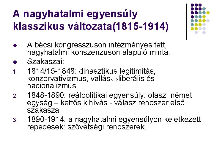 A nagyhatalmi egyensúly klasszikus változata(1815 -1914) l l 1. 2. 3. A bécsi kongresszuson