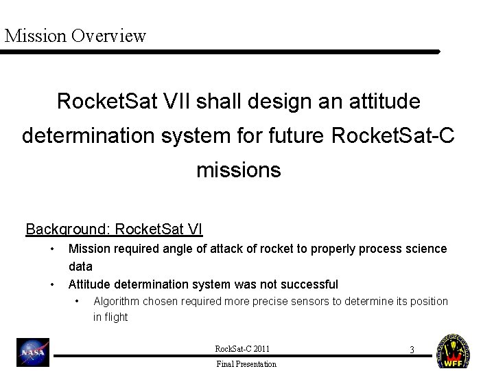 Mission Overview Rocket. Sat VII shall design an attitude determination system for future Rocket.