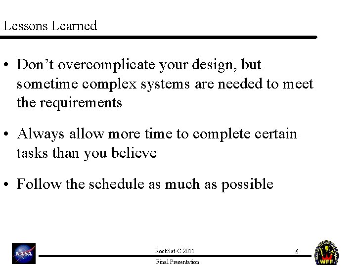 Lessons Learned • Don’t overcomplicate your design, but sometime complex systems are needed to