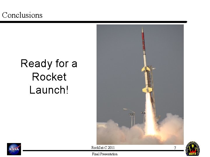 Conclusions Ready for a Rocket Launch! Rock. Sat-C 2011 Final Presentation 7 