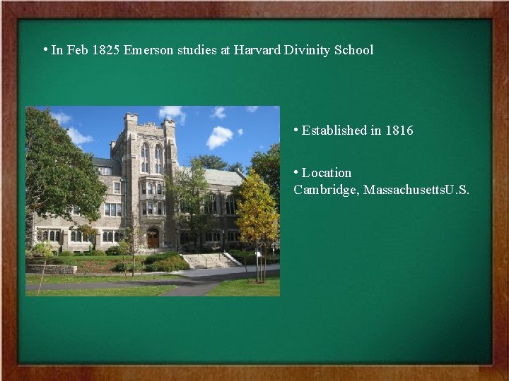  • In Feb 1825 Emerson studies at Harvard Divinity School • Established in