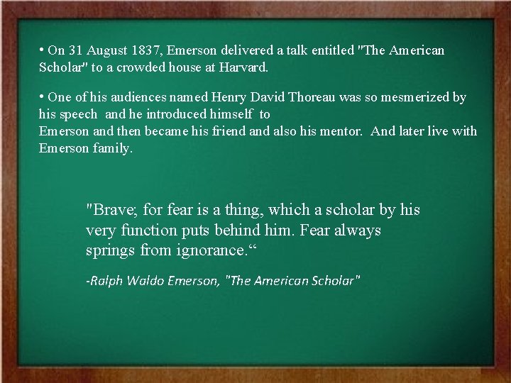  • On 31 August 1837, Emerson delivered a talk entitled "The American Scholar"