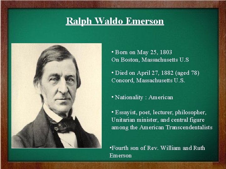 Ralph Waldo Emerson • Born on May 25, 1803 On Boston, Massachusetts U. S