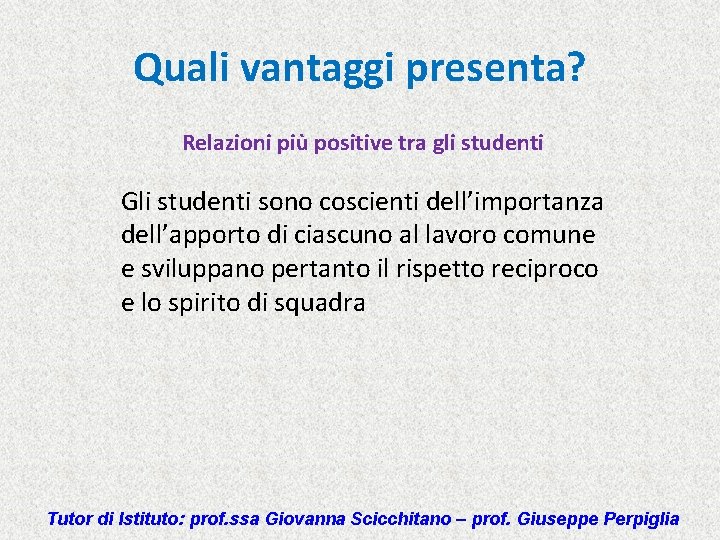 Quali vantaggi presenta? Relazioni più positive tra gli studenti Gli studenti sono coscienti dell’importanza