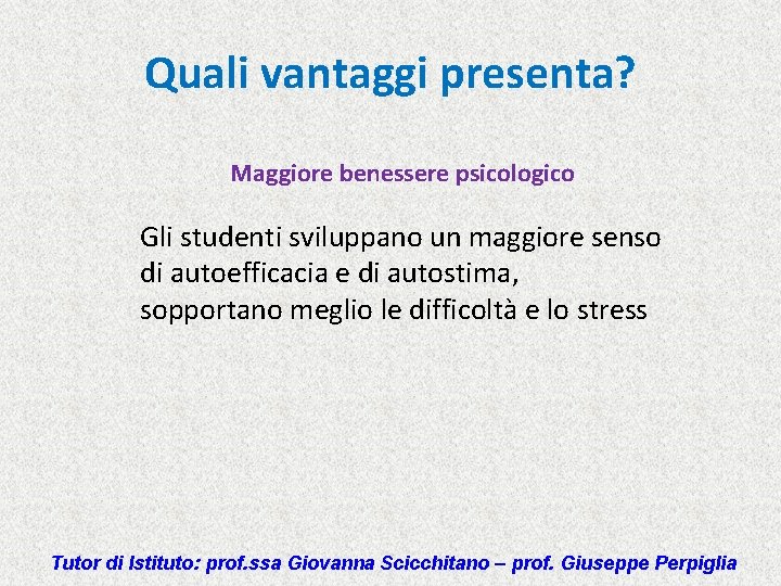 Quali vantaggi presenta? Maggiore benessere psicologico Gli studenti sviluppano un maggiore senso di autoefficacia