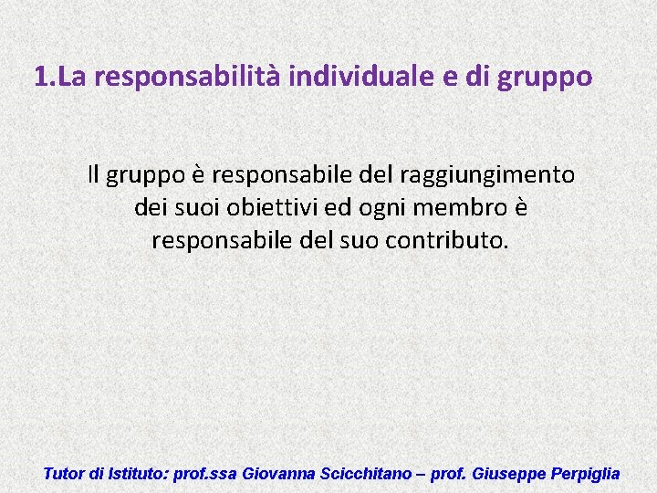 1. La responsabilità individuale e di gruppo Il gruppo è responsabile del raggiungimento dei