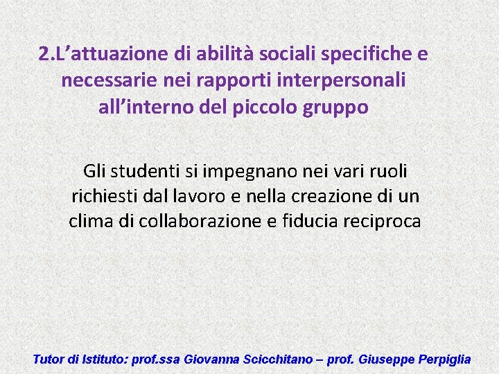 2. L’attuazione di abilità sociali specifiche e necessarie nei rapporti interpersonali all’interno del piccolo