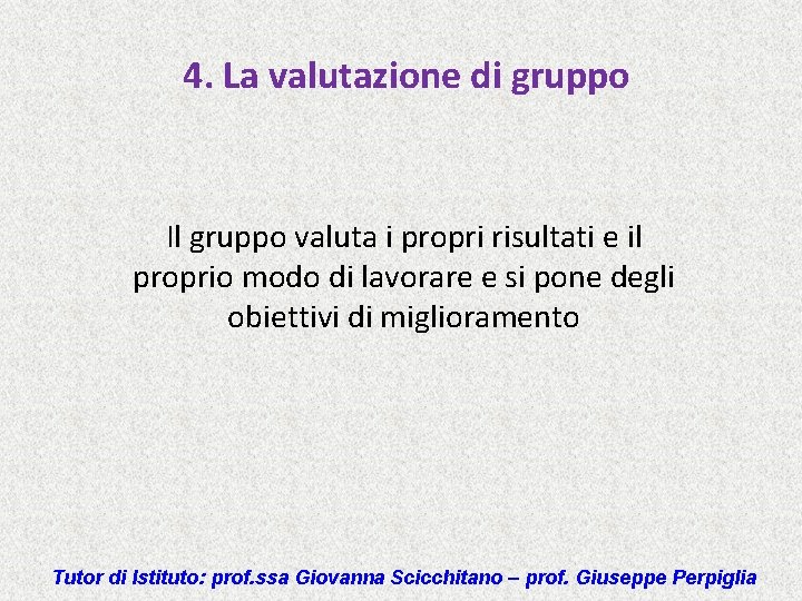 4. La valutazione di gruppo Il gruppo valuta i propri risultati e il proprio