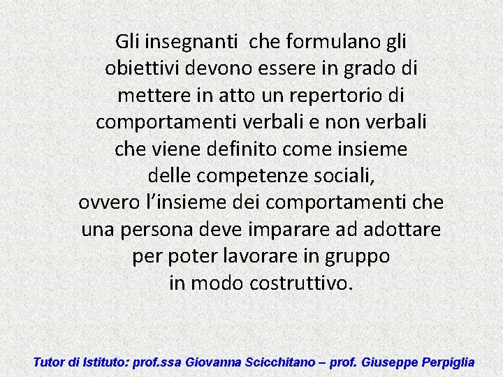 Gli insegnanti che formulano gli obiettivi devono essere in grado di mettere in atto