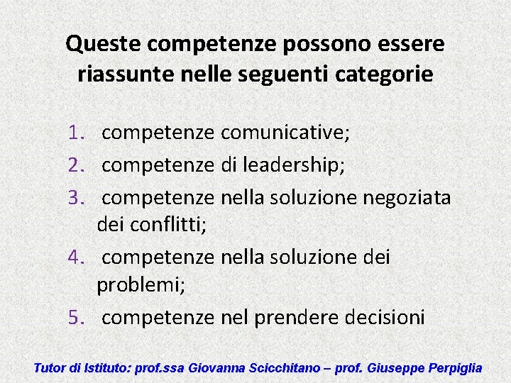 Queste competenze possono essere riassunte nelle seguenti categorie 1. competenze comunicative; 2. competenze di