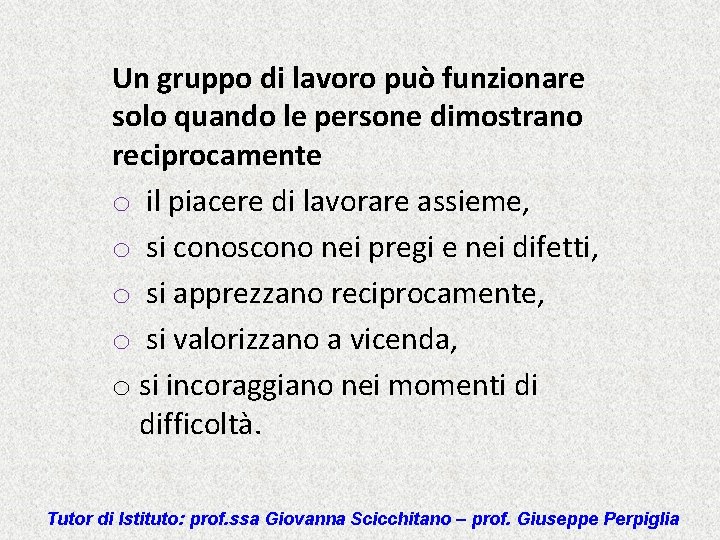 Un gruppo di lavoro può funzionare solo quando le persone dimostrano reciprocamente o il