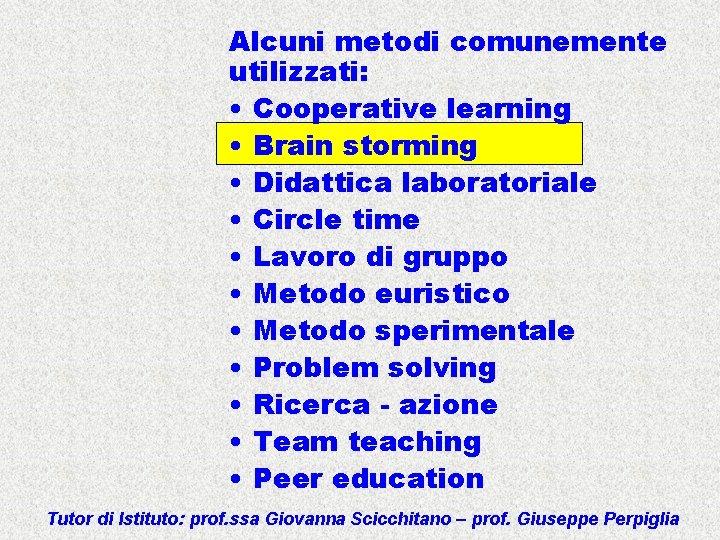 Alcuni metodi comunemente utilizzati: • Cooperative learning • Brain storming • Didattica laboratoriale •