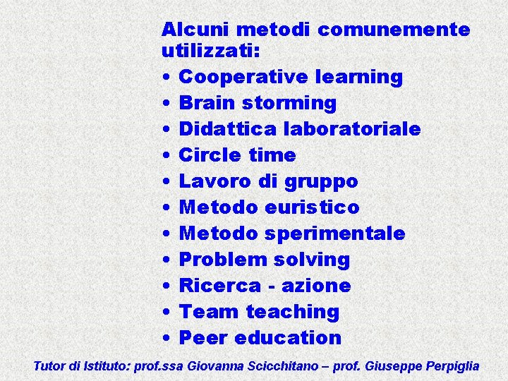 Alcuni metodi comunemente utilizzati: • Cooperative learning • Brain storming • Didattica laboratoriale •