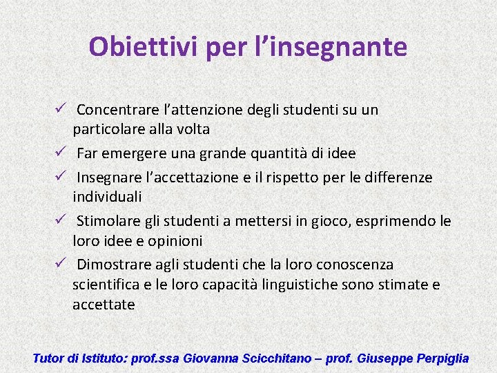 Obiettivi per l’insegnante ü Concentrare l’attenzione degli studenti su un particolare alla volta ü