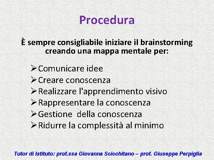 Procedura È sempre consigliabile iniziare il brainstorming creando una mappa mentale per: ØComunicare idee