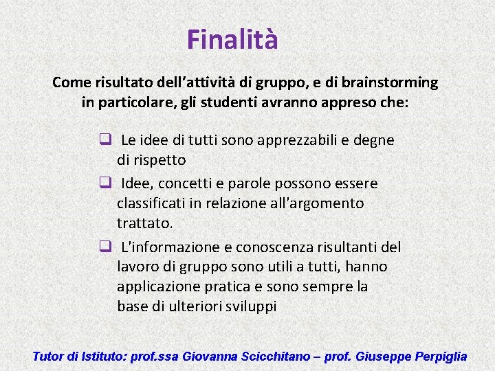 Finalità Come risultato dell’attività di gruppo, e di brainstorming in particolare, gli studenti avranno