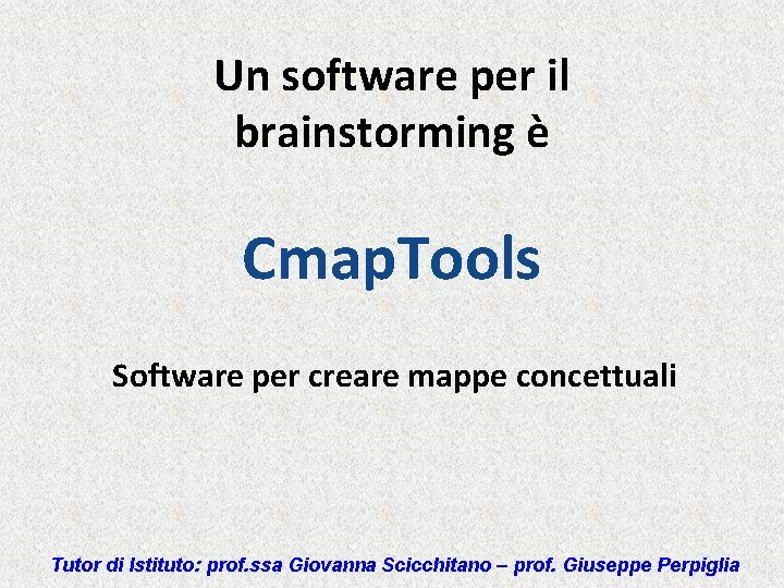 Un software per il brainstorming è Cmap. Tools Software per creare mappe concettuali Tutor