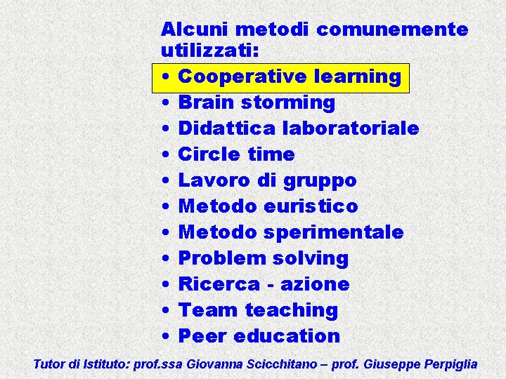 Alcuni metodi comunemente utilizzati: • Cooperative learning • Brain storming • Didattica laboratoriale •