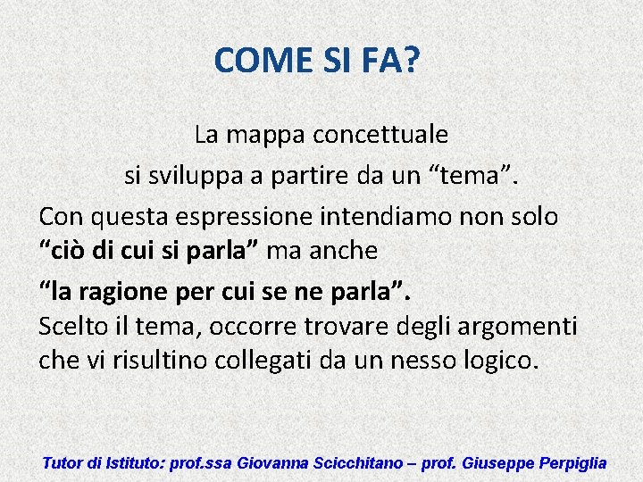 COME SI FA? La mappa concettuale si sviluppa a partire da un “tema”. Con