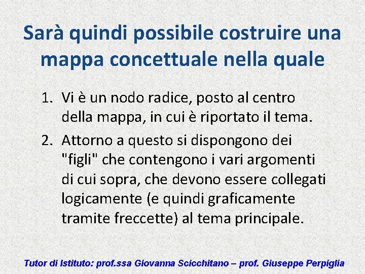 Sarà quindi possibile costruire una mappa concettuale nella quale 1. Vi è un nodo