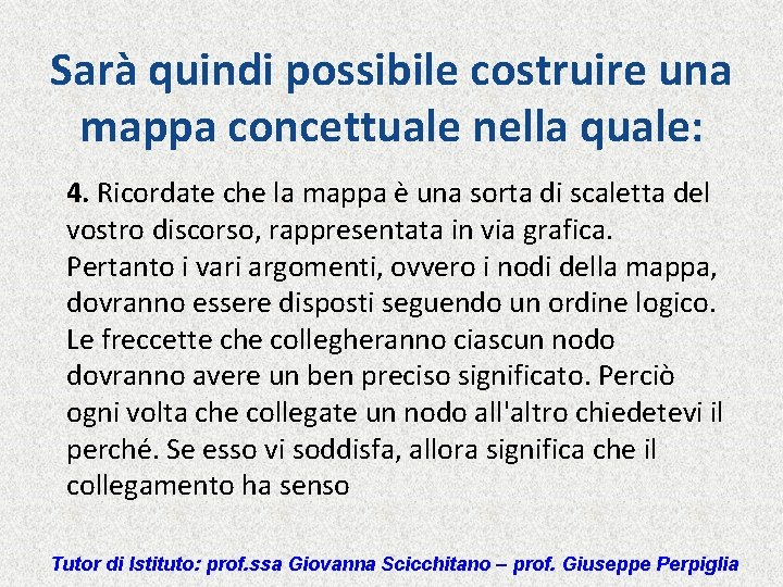 Sarà quindi possibile costruire una mappa concettuale nella quale: 4. Ricordate che la mappa