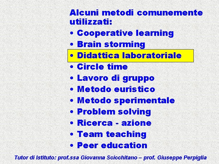 Alcuni metodi comunemente utilizzati: • Cooperative learning • Brain storming • Didattica laboratoriale •