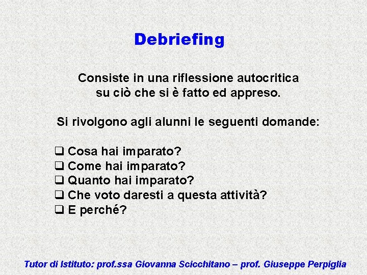 Debriefing Consiste in una riflessione autocritica su ciò che si è fatto ed appreso.