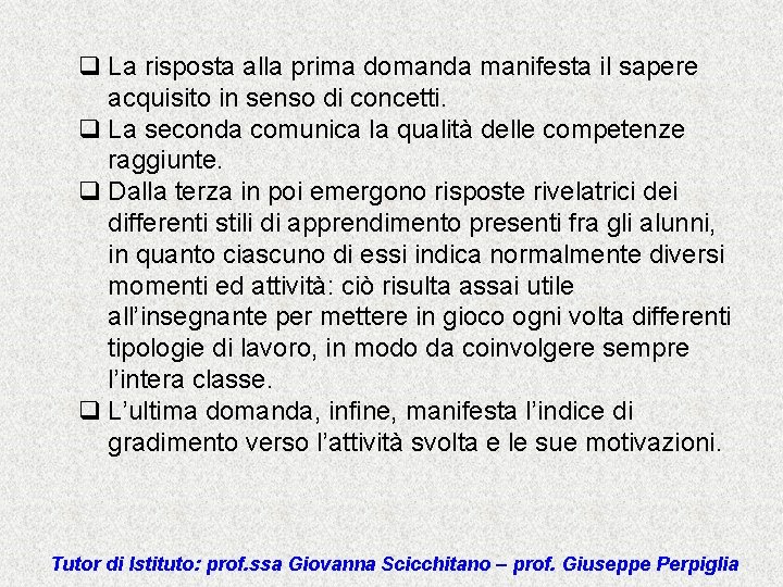 q La risposta alla prima domanda manifesta il sapere acquisito in senso di concetti.