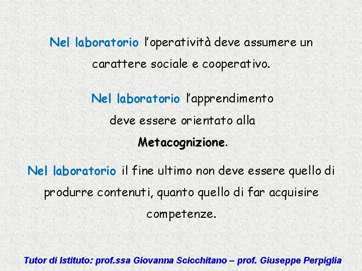 Nel laboratorio l’operatività deve assumere un carattere sociale e cooperativo. Nel laboratorio l’apprendimento deve