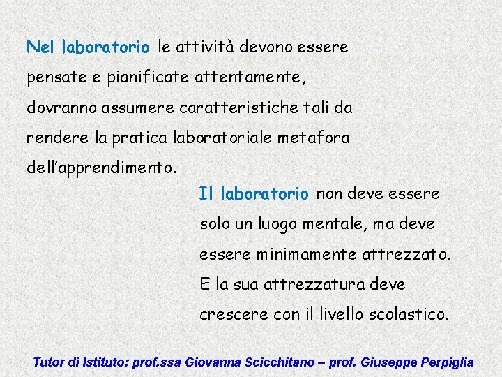 Nel laboratorio le attività devono essere pensate e pianificate attentamente, dovranno assumere caratteristiche tali