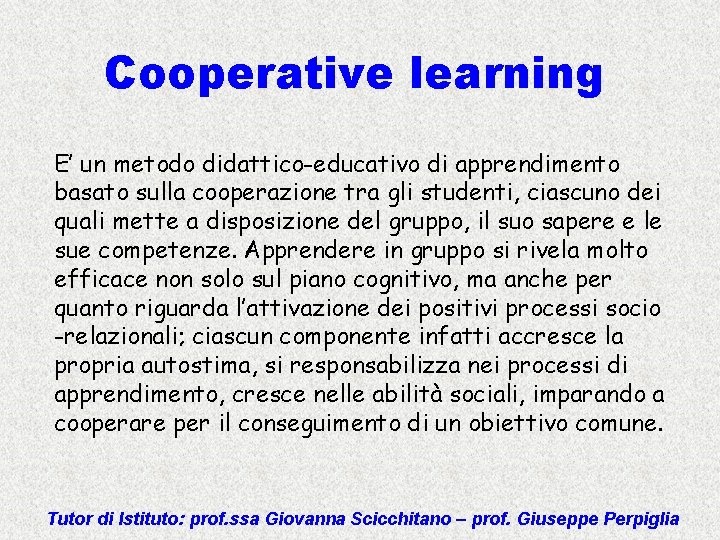 Cooperative learning E’ un metodo didattico-educativo di apprendimento basato sulla cooperazione tra gli studenti,