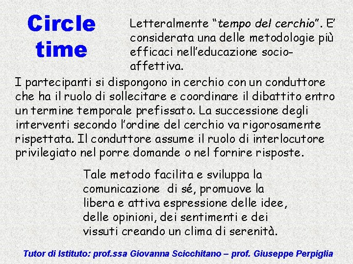 Circle time Letteralmente “tempo del cerchio”. E’ considerata una delle metodologie più efficaci nell’educazione