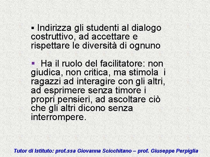 § Indirizza gli studenti al dialogo costruttivo, ad accettare e rispettare le diversità di