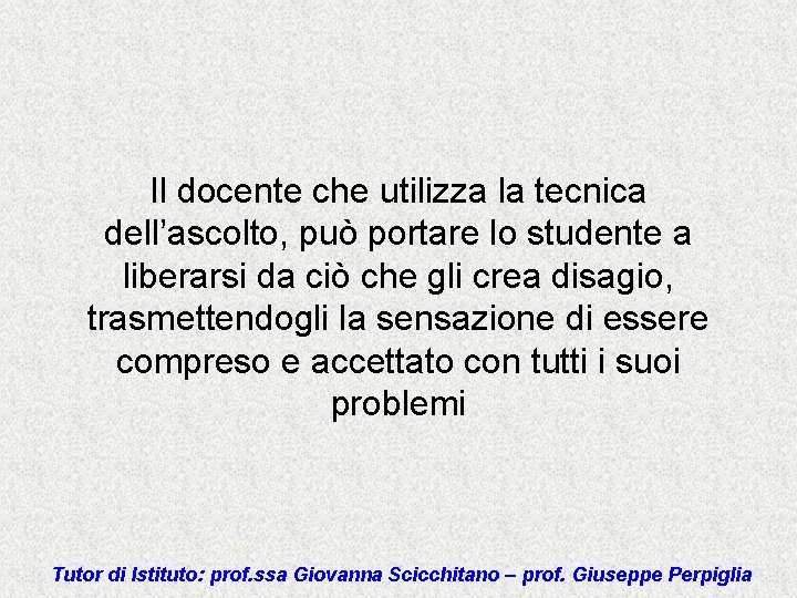 Il docente che utilizza la tecnica dell’ascolto, può portare lo studente a liberarsi da