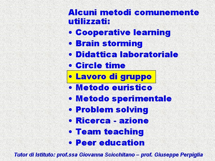 Alcuni metodi comunemente utilizzati: • Cooperative learning • Brain storming • Didattica laboratoriale •