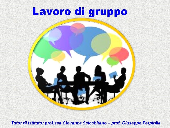 Lavoro di gruppo Tutor di Istituto: prof. ssa Giovanna Scicchitano – prof. Giuseppe Perpiglia
