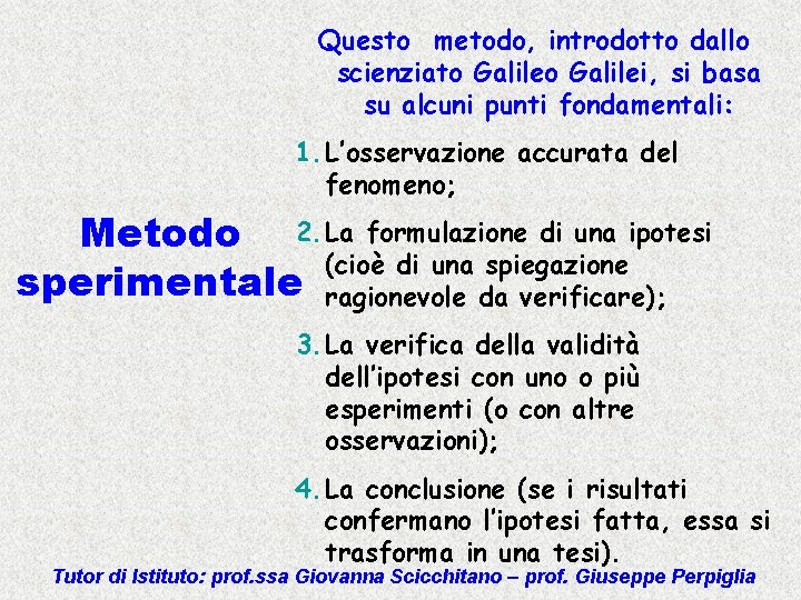 Questo metodo, introdotto dallo scienziato Galilei, si basa su alcuni punti fondamentali: 1. L’osservazione