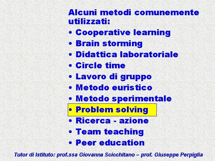 Alcuni metodi comunemente utilizzati: • Cooperative learning • Brain storming • Didattica laboratoriale •