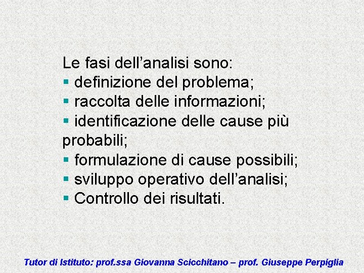 Le fasi dell’analisi sono: § definizione del problema; § raccolta delle informazioni; § identificazione