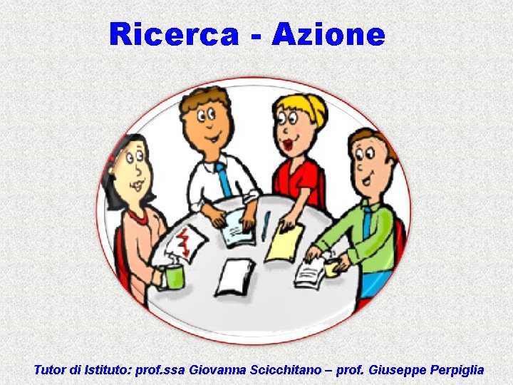 Ricerca - Azione Tutor di Istituto: prof. ssa Giovanna Scicchitano – prof. Giuseppe Perpiglia