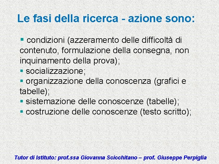 Le fasi della ricerca - azione sono: § condizioni (azzeramento delle difficoltà di contenuto,