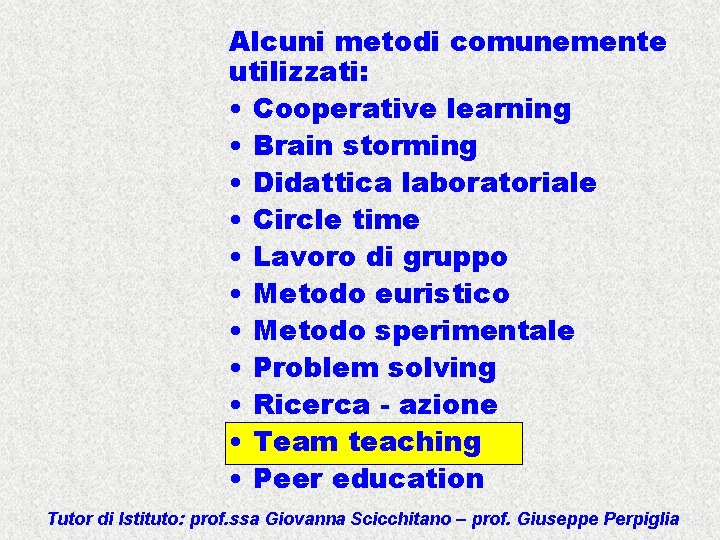 Alcuni metodi comunemente utilizzati: • Cooperative learning • Brain storming • Didattica laboratoriale •