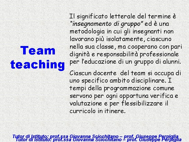 Team teaching Il significato letterale del termine è “insegnamento di gruppo” ed è una