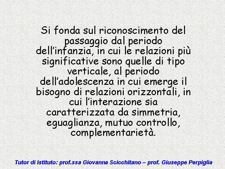 Si fonda sul riconoscimento del passaggio dal periodo dell’infanzia, in cui le relazioni più