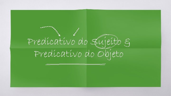 Predicativo do Sujeito & Predicativo do Objeto 