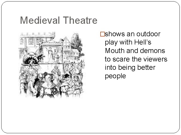 Medieval Theatre �shows an outdoor play with Hell’s Mouth and demons to scare the