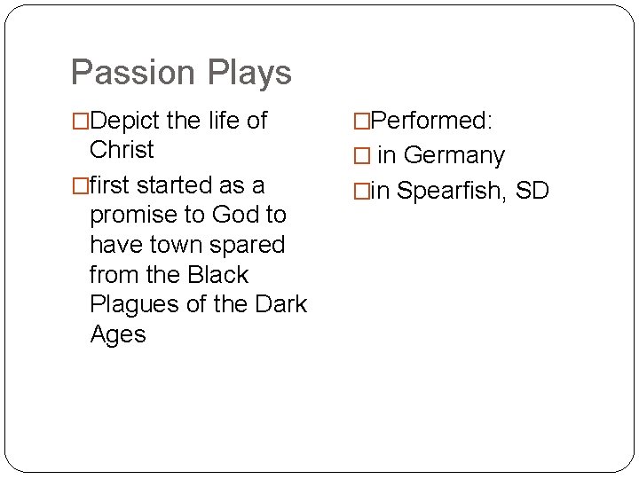 Passion Plays �Depict the life of �Performed: Christ �first started as a promise to