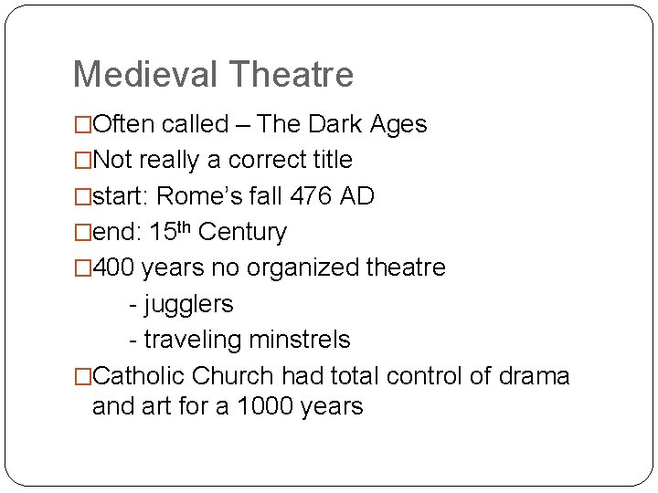Medieval Theatre �Often called – The Dark Ages �Not really a correct title �start: